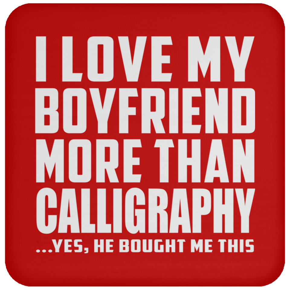 I Love My Boyfriend More Than Calligraphy - Drink Coaster
