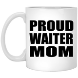 Proud Waiter Mom - 11oz Coffee Mug