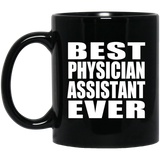 Best Physician Assistant Ever - 11 Oz Coffee Mug Black
