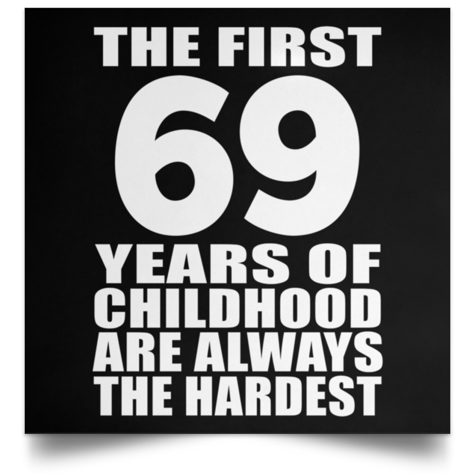 First 69 Years of Childhood Are The Hardest - Poster Square