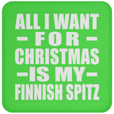 All I Want For Christmas Is My Finnish Spitz - Coaster