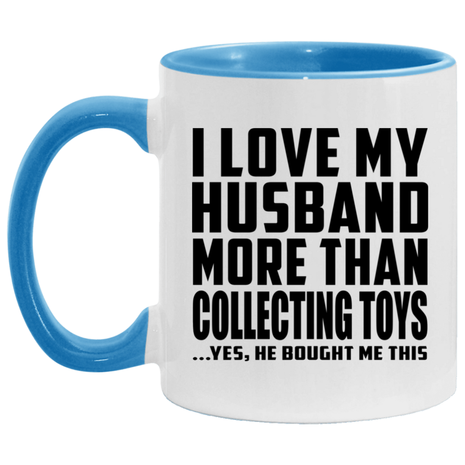 I Love My Husband More Than Collecting Toys - 11oz Accent Mug Blue