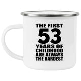 53rd Birthday First 53 Years of Childhood Are The Hardest - 12oz Camping Mug