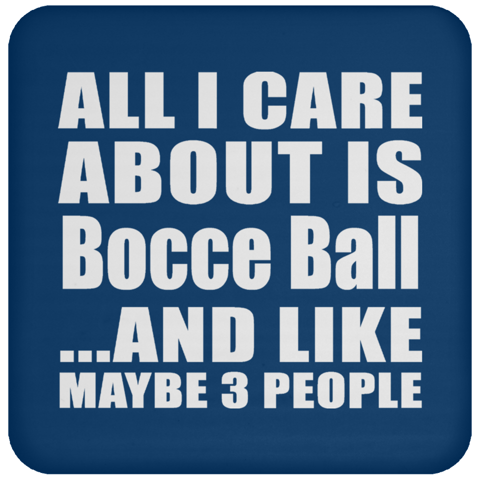 All I Care About Is Bocce Ball - Drink Coaster