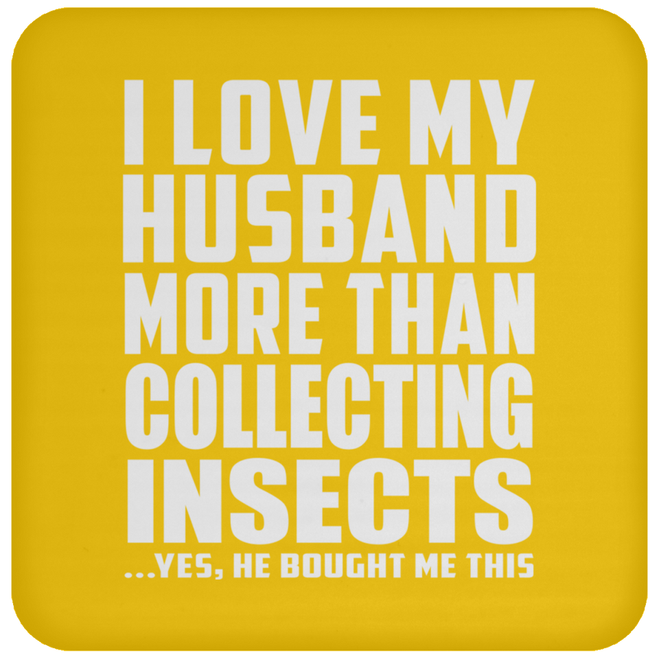I Love My Husband More Than Collecting Insects - Drink Coaster