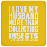 I Love My Husband More Than Collecting Insects - Drink Coaster