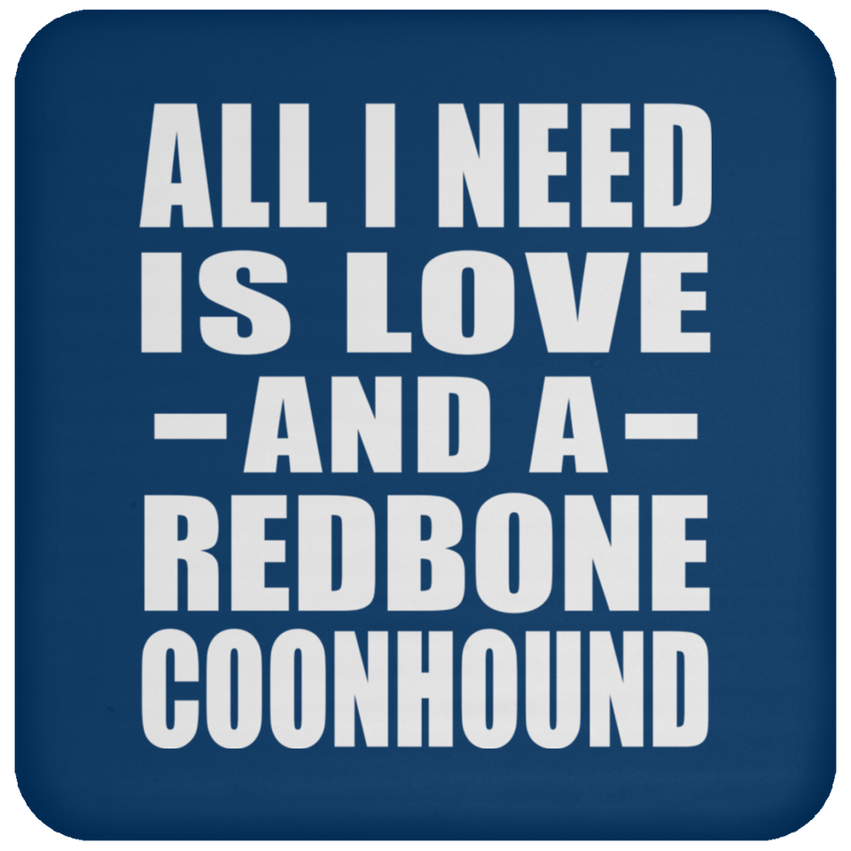 All I Need Is Love And A Redbone Coonhound - Drink Coaster