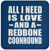 All I Need Is Love And A Redbone Coonhound - Drink Coaster