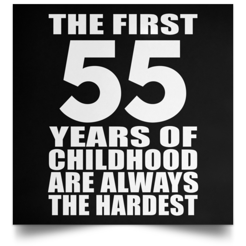 First 55 Years of Childhood Are The Hardest - Poster Square