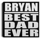 Bryan Best Dad Ever - Canvas Square