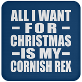 All I Want For Christmas Is My Cornish Rex - Coaster