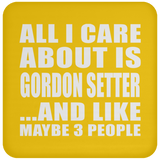 All I Care About Is Gordon Setter - Drink Coaster