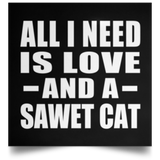 All I Need Is Love And A Sawet Cat - Poster Square