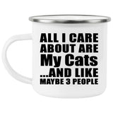 All I Care About Is My Cats - 12oz Camping Mug