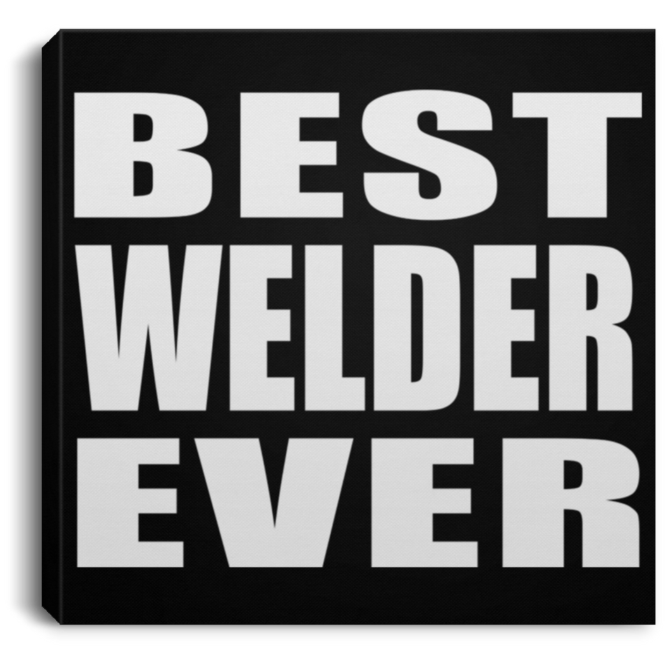 Best Welder Ever - Canvas Square