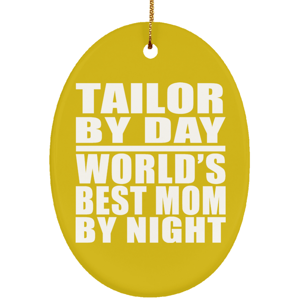 Tailor By Day World's Best Mom By Night - Oval Ornament