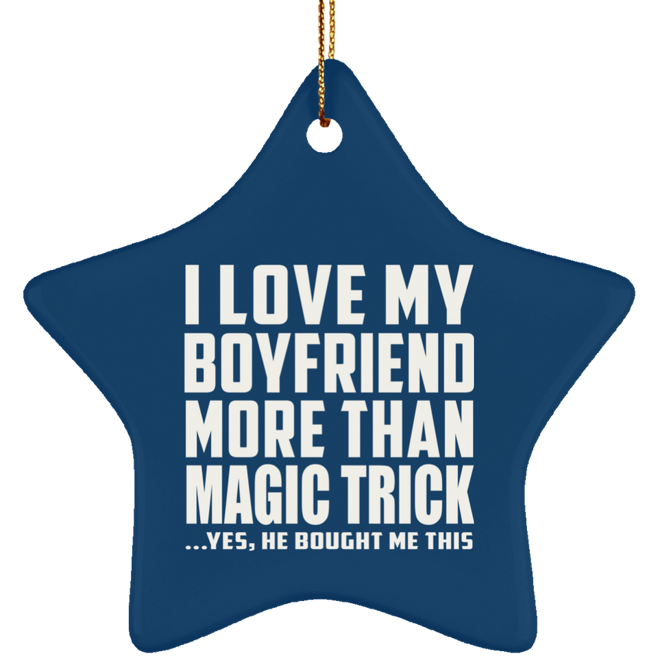 I Love My Boyfriend More Than Magic Trick - Star Ornament