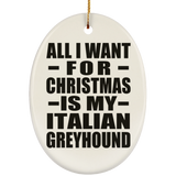 All I Want For Christmas Is My Italian Greyhound - Oval Ornament