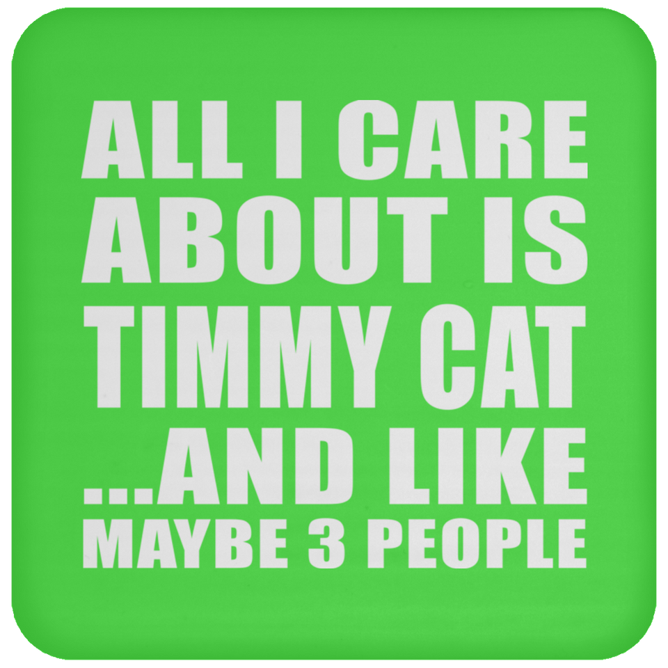 All I Care About Is Timmy Cat - Coaster