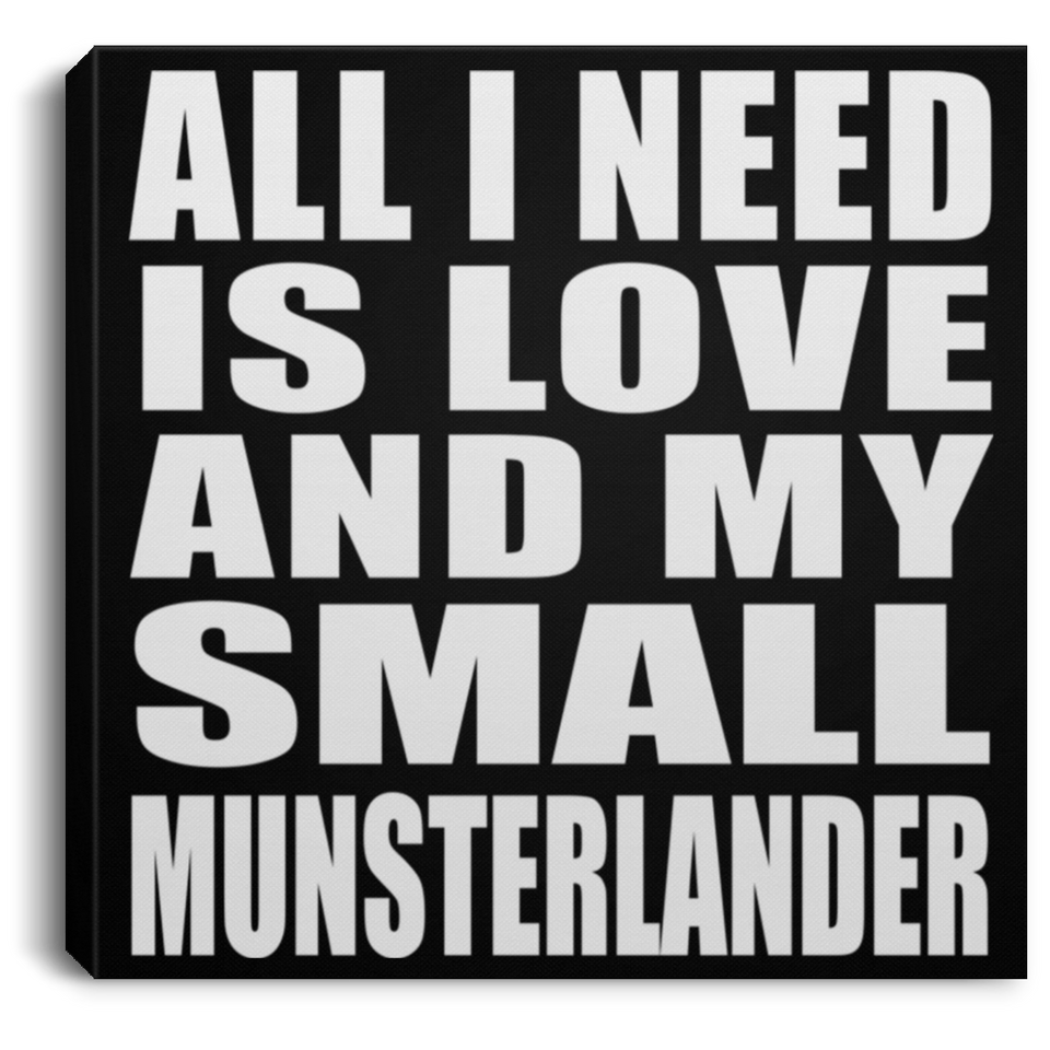 All I Need Is Love And My Small Munsterlander - Canvas Square