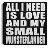 All I Need Is Love And My Small Munsterlander - Canvas Square