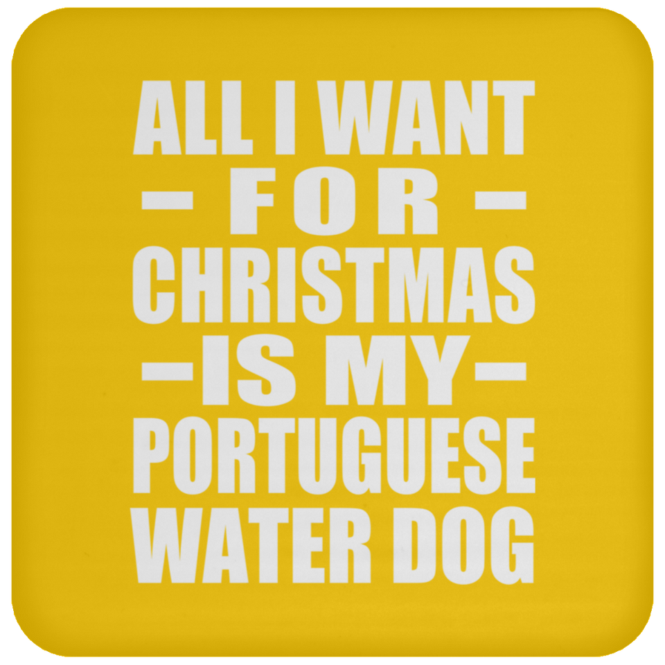 All I Want For Christmas Is My Portuguese Water Dog - Coaster