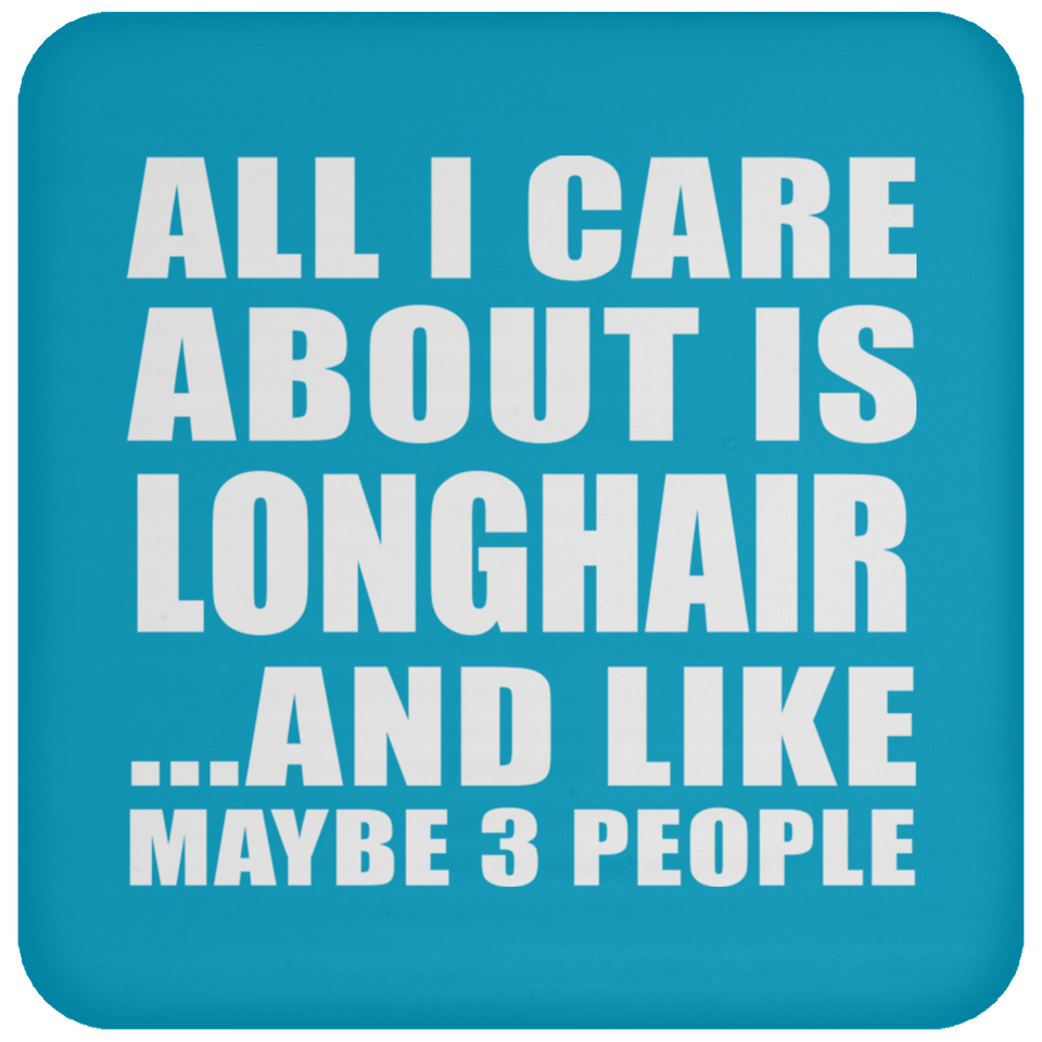 All I Care About Is Longhair - Drink Coaster