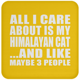 All I Care About Is My Himalayan Cat - Drink Coaster