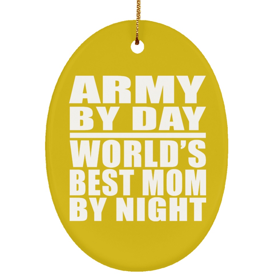 Army By Day World's Best Mom By Night - Oval Ornament