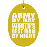 Army By Day World's Best Mom By Night - Oval Ornament