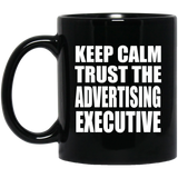 Keep Calm and Trust The Advertising Executive - 11oz Coffee Mug Black