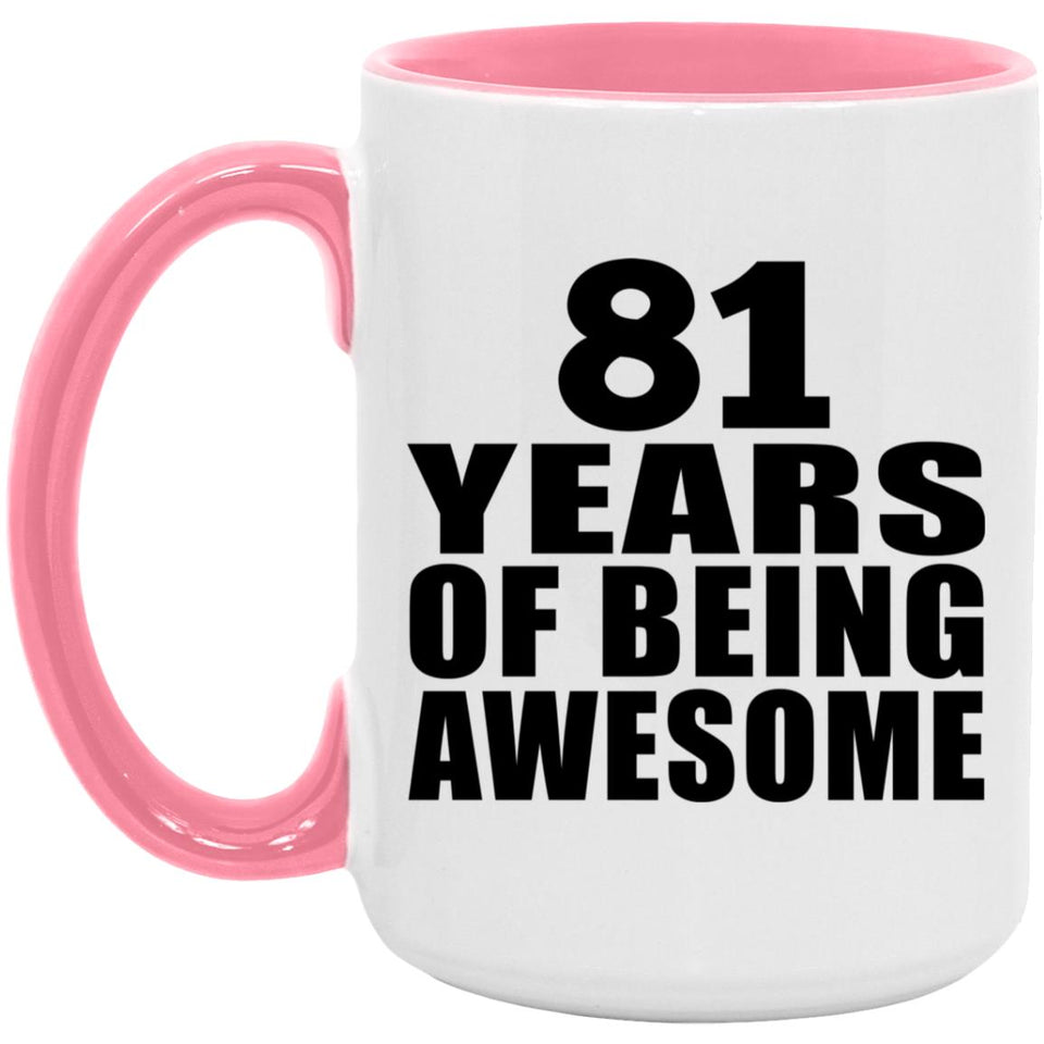 81st Birthday 81 Years Of Being Awesome - 15oz Accent Mug Pink