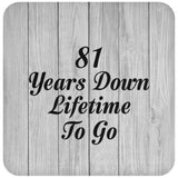 81st Anniversary 81 Years Down Lifetime To Go - Drink Coaster F