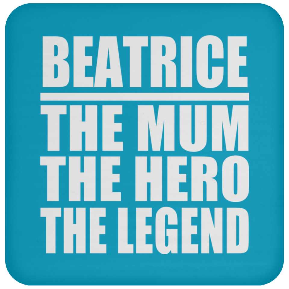 Beatrice The Mum The Hero The Legend - Drink Coaster