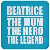 Beatrice The Mum The Hero The Legend - Drink Coaster