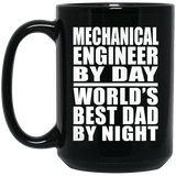 Mechanical Engineer By Day World's Best Dad By Night - 15 Oz Coffee Mug Black