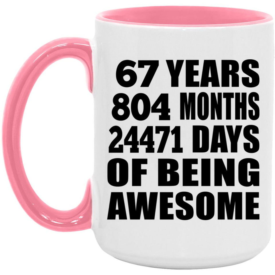 67th Birthday 67 Years 804 Months 24471 Days Of Awesome - 15oz Accent Mug Pink