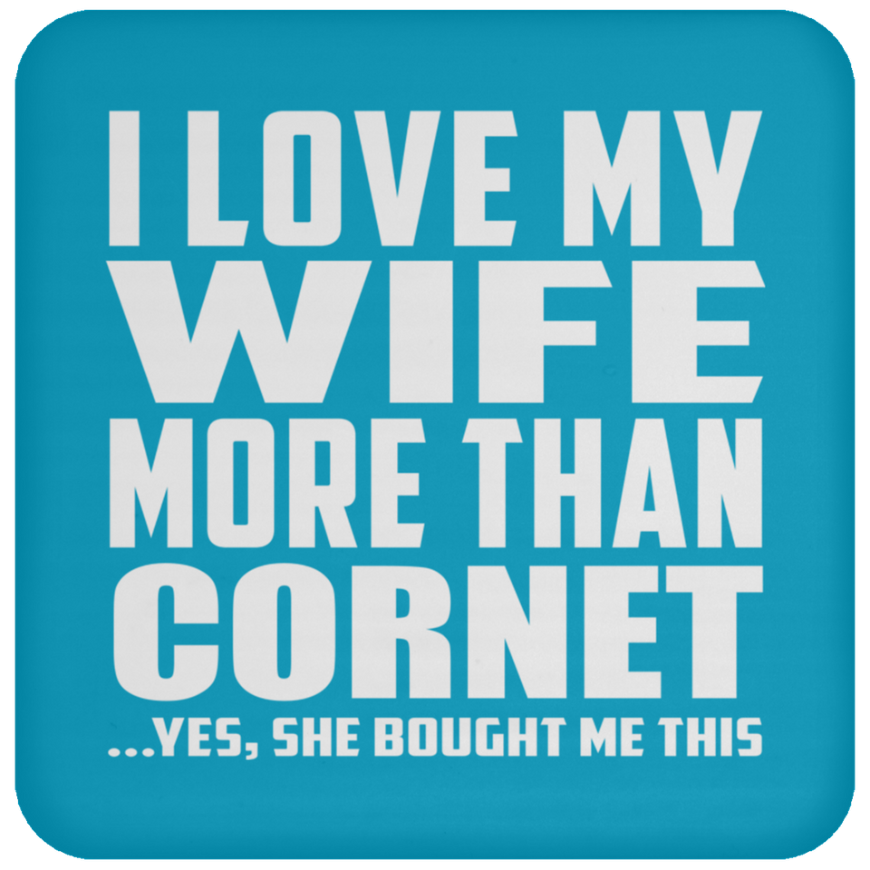 I Love My Wife More Than Cornet - Drink Coaster