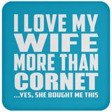 I Love My Wife More Than Cornet - Drink Coaster