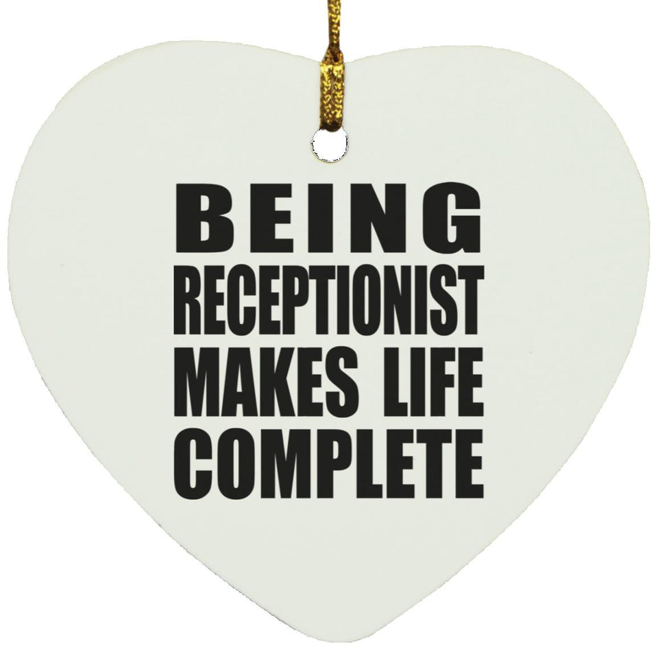 Being Receptionist Makes Life Complete - Heart Ornament