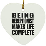 Being Receptionist Makes Life Complete - Heart Ornament