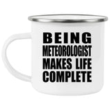 Being Meteorologist Makes Life Complete - 12oz Camping Mug
