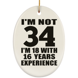 34th Birthday I'm Not 34 I'm 18 With 16 Years Experience - Oval Ornament