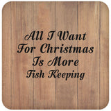 All I Want For Christmas Is More Fish Keeping - Drink Coaster C