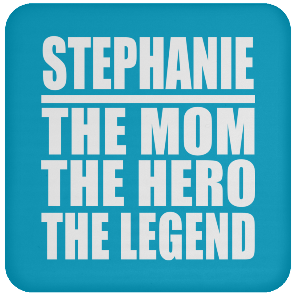 Stephanie The Mom The Hero The Legend - Drink Coaster