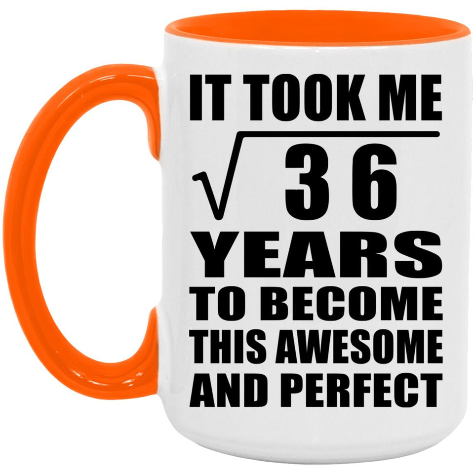6th Birthday Took Square Root of 36 Years To Awesome - 15oz Accent Mug Orange