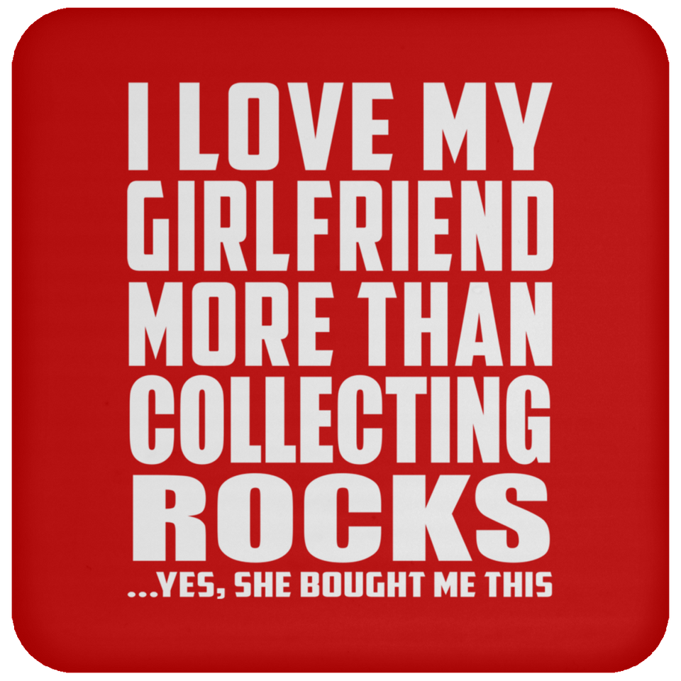 I Love My Girlfriend More Than Collecting Rocks - Drink Coaster