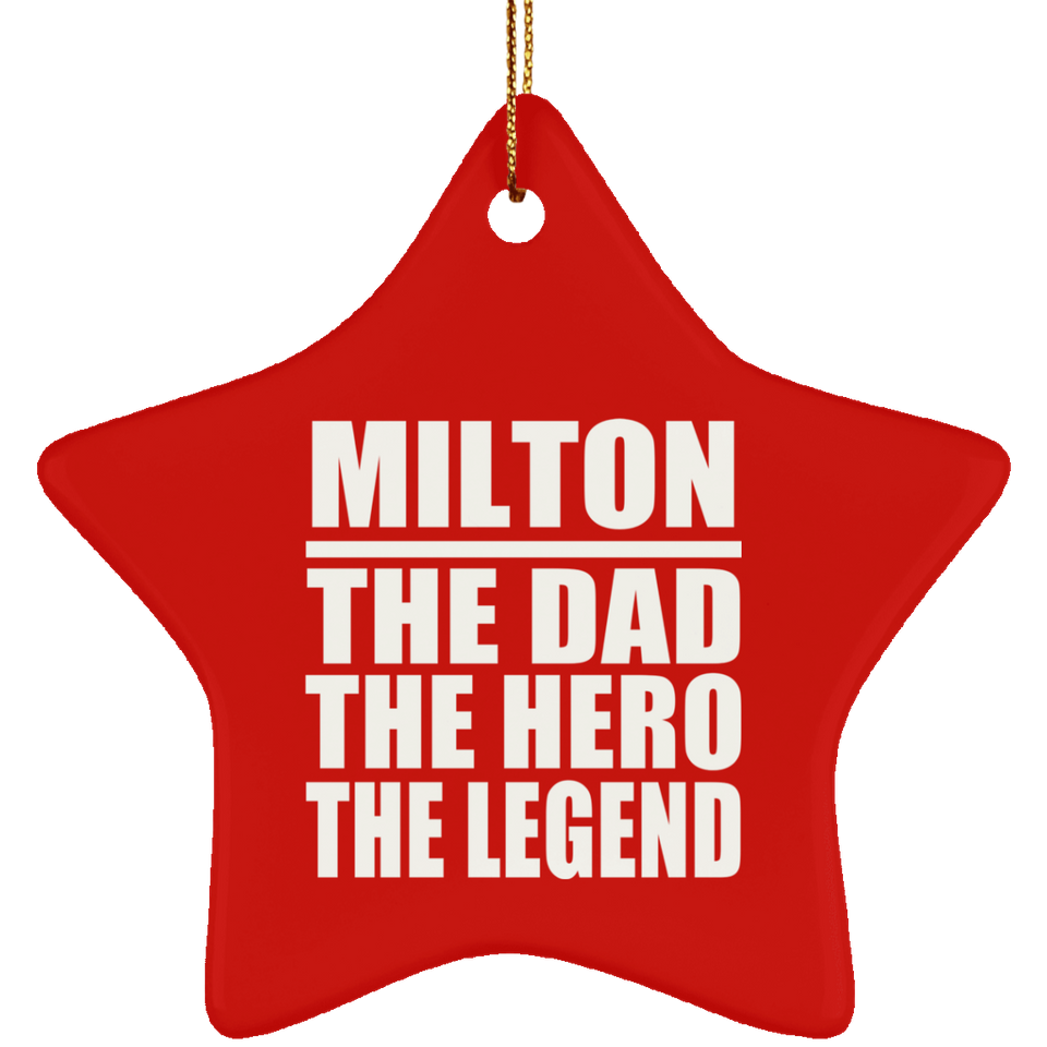 Milton The Dad The Hero The Legend - Star Ornament