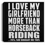 I Love My Girlfriend More Than Horseback Riding - Canvas Square