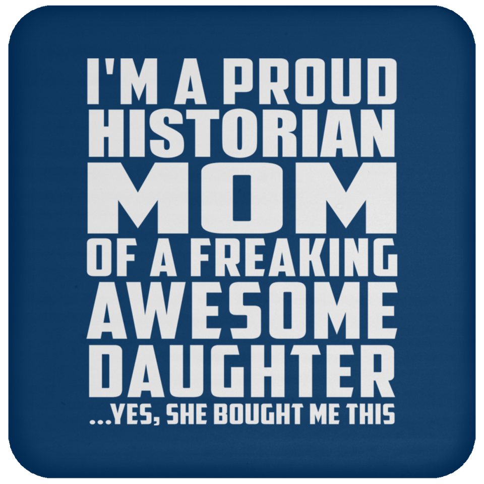 Proud Historian Mom Of Awesome Daughter - Drink Coaster
